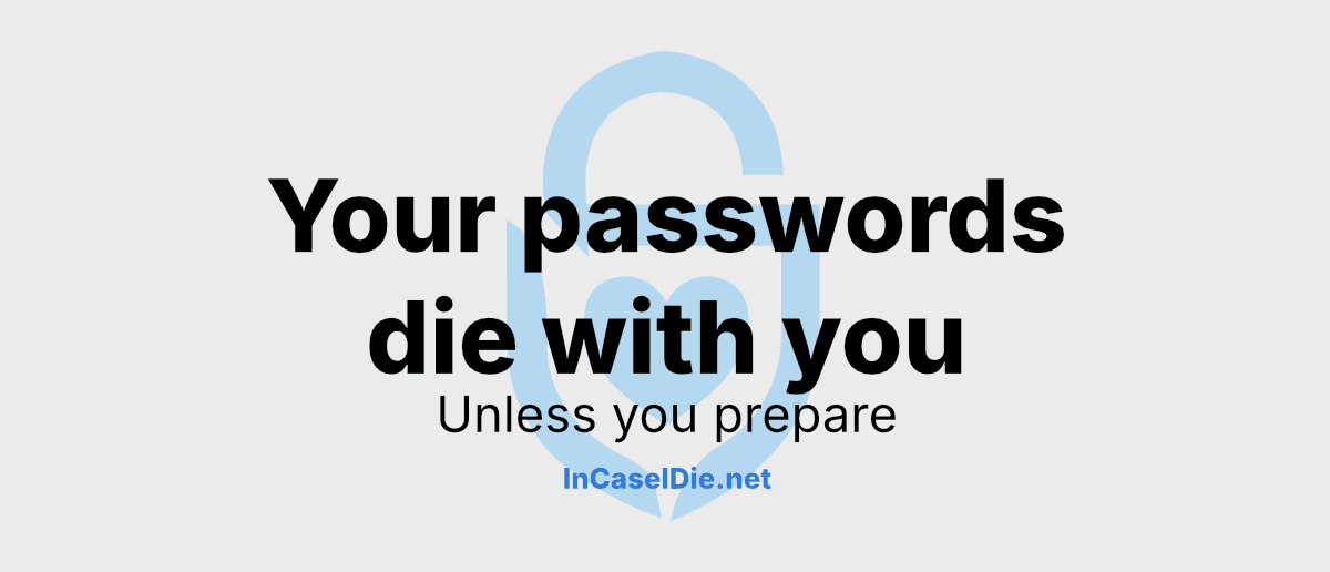 Your passwords die with you. Unless you prepare